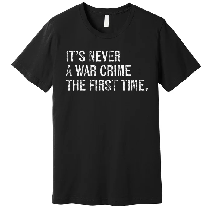 ItS Never A War Crime The First Time Funny Saying Premium T-Shirt