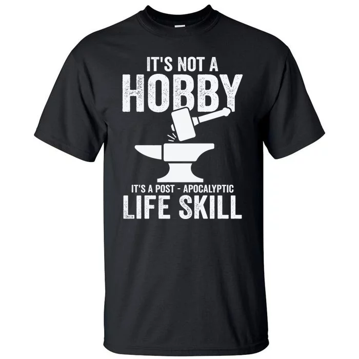 It's Not A Hobby It's A Post Apocalyptic Life Skill Tall T-Shirt