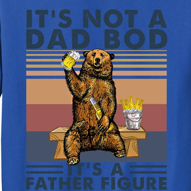 Its Not A Dad Bod Its A Father Figure Bear Ing Beer Gift Tall Sweatshirt