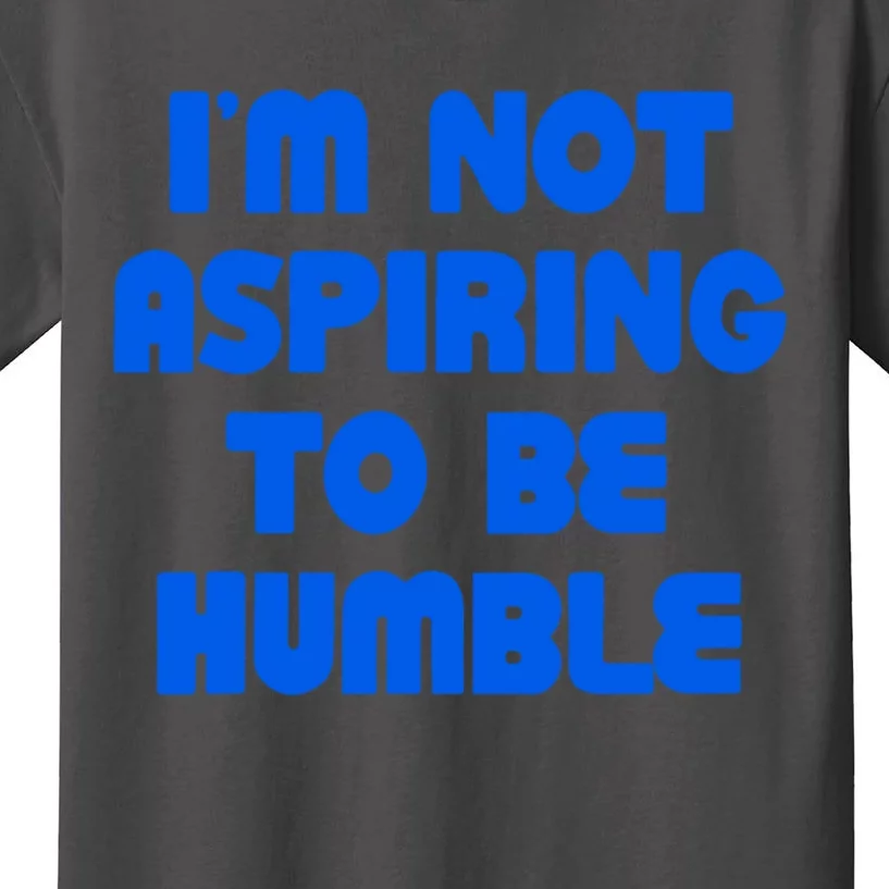 IM Not Aspiring To Be Humble Kids T-Shirt