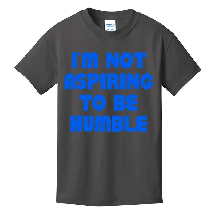 IM Not Aspiring To Be Humble Kids T-Shirt