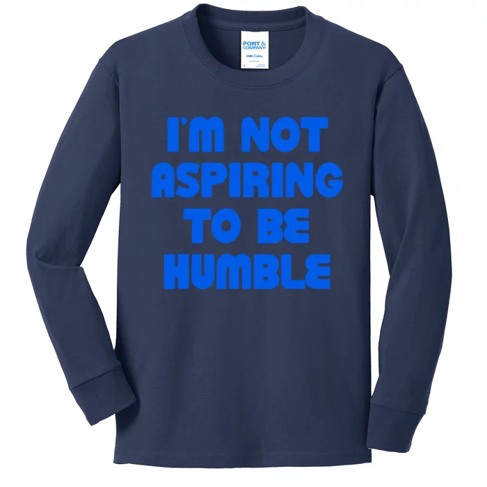 IM Not Aspiring To Be Humble Kids Long Sleeve Shirt