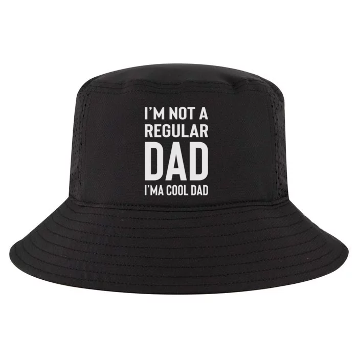 I'm Not A Regular Dad I'm A Cool Dad Father Cool Comfort Performance Bucket Hat