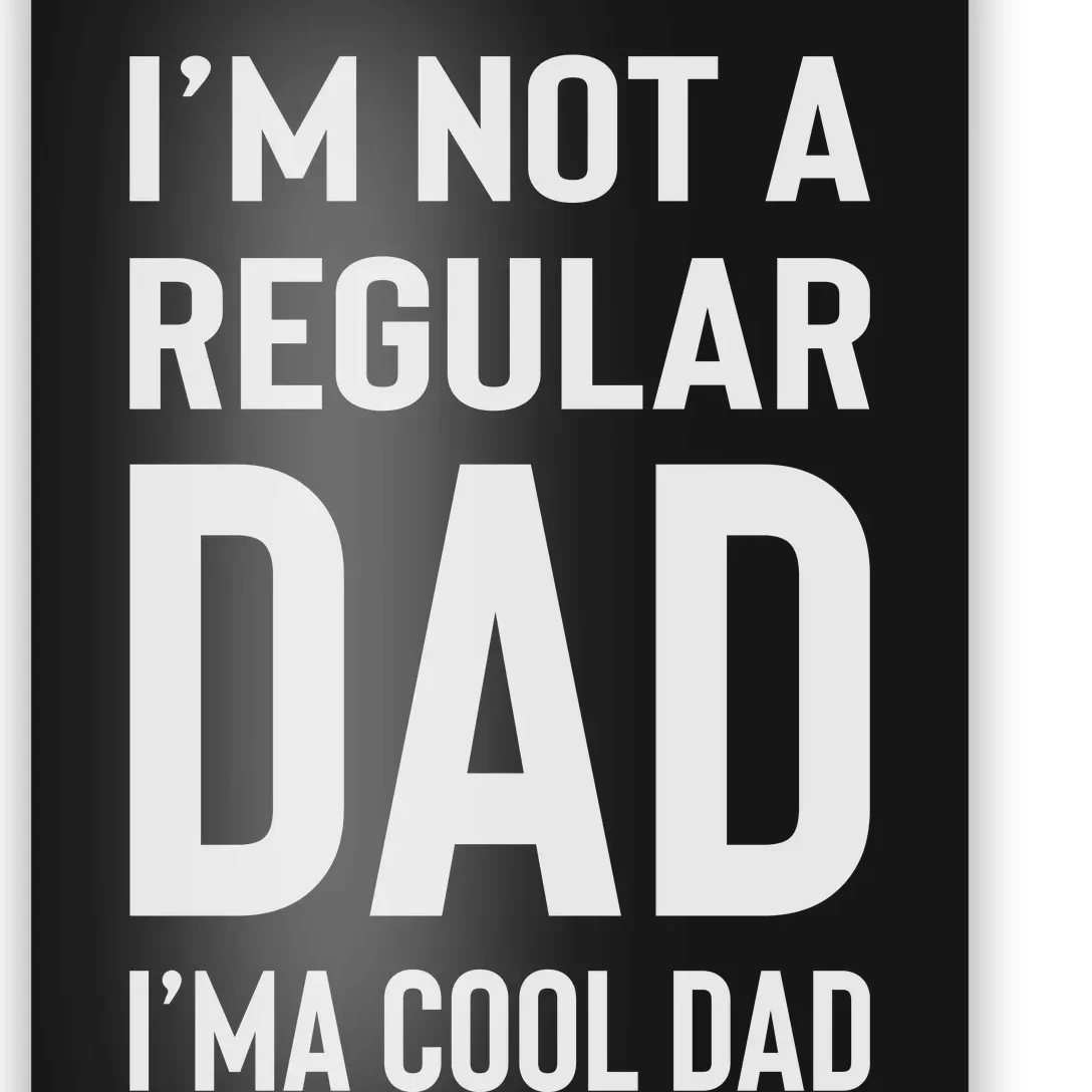 I'm Not A Regular Dad I'm A Cool Dad Father Poster