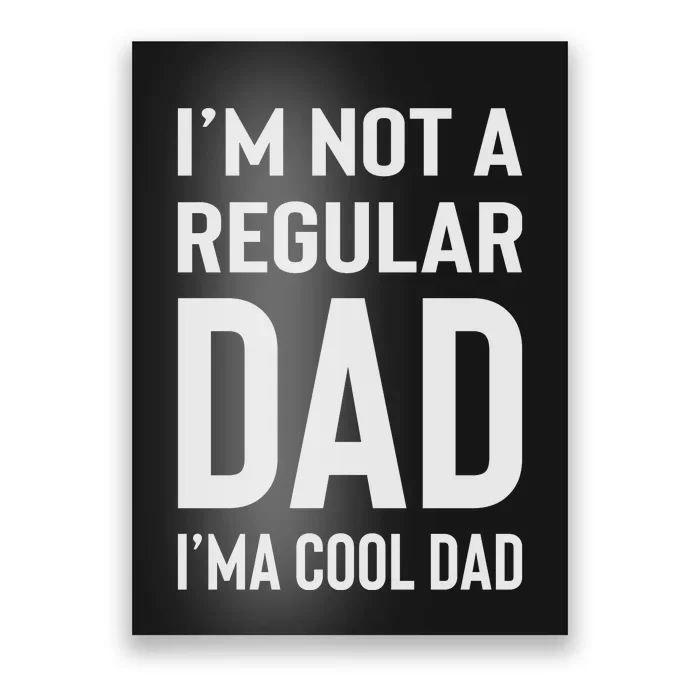 I'm Not A Regular Dad I'm A Cool Dad Father Poster