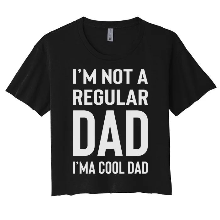 I'm Not A Regular Dad I'm A Cool Dad Father Women's Crop Top Tee