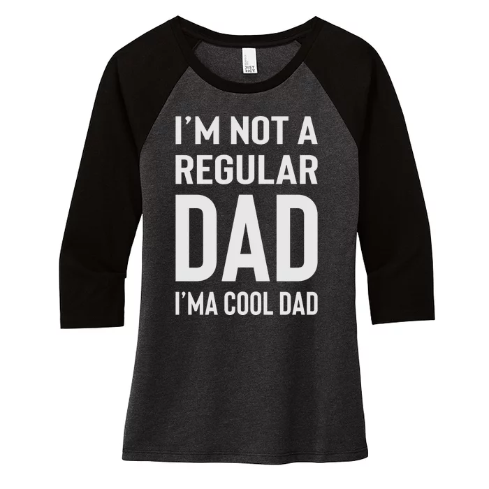 I'm Not A Regular Dad I'm A Cool Dad Father Women's Tri-Blend 3/4-Sleeve Raglan Shirt