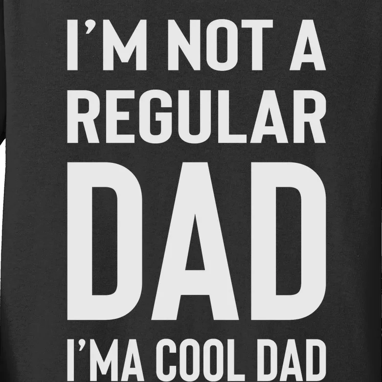 I'm Not A Regular Dad I'm A Cool Dad Father Kids Long Sleeve Shirt