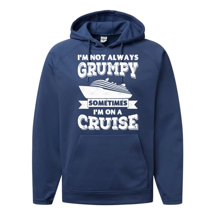 IM Not Always Grumpy Sometimes IM On A Cruise Performance Fleece Hoodie