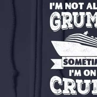 IM Not Always Grumpy Sometimes IM On A Cruise Full Zip Hoodie