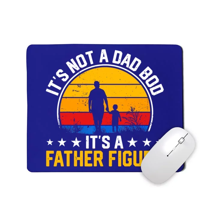 Its Not A Dad Bod Its A Father Figure Happy Fathers Day Gift Mousepad