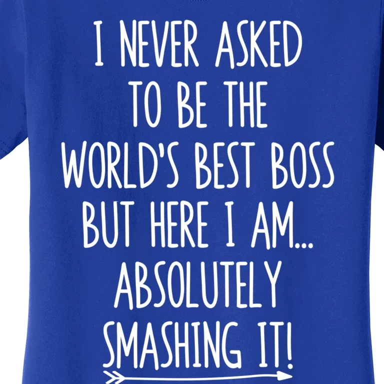 I Never Asked To Be The World's Best Boss But Here I Am Gift Women's T-Shirt