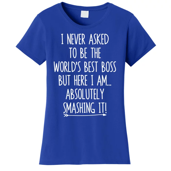 I Never Asked To Be The World's Best Boss But Here I Am Gift Women's T-Shirt