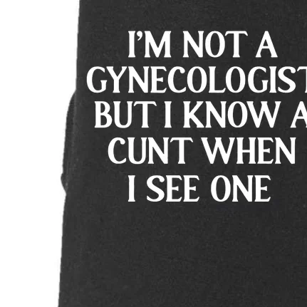 IM Not A Gynecologist But I Know A Cunt When I See One Doggie 3-End Fleece Hoodie