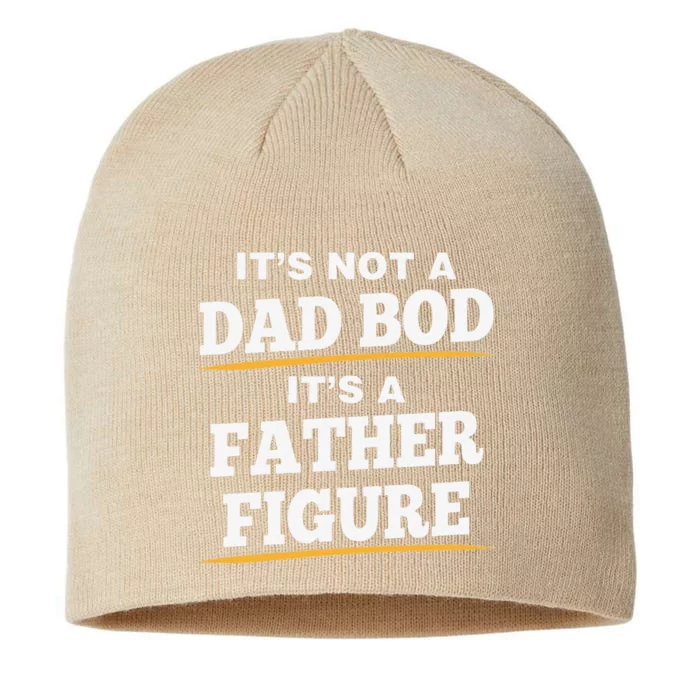 Its Not A Dad Bod Its A Father Figure Fathers Day Love Funny 8 1/2in Sustainable Knit Beanie