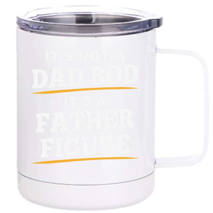 Its Not A Dad Bod Its A Father Figure Fathers Day Love Funny Front & Back 12oz Stainless Steel Tumbler Cup