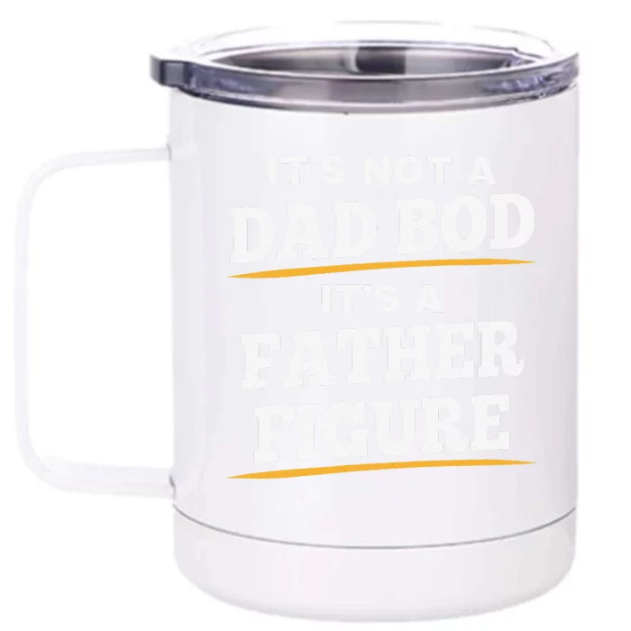 Its Not A Dad Bod Its A Father Figure Fathers Day Love Funny Front & Back 12oz Stainless Steel Tumbler Cup