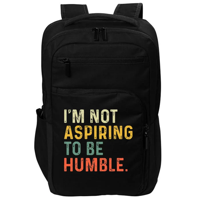 IM Not Aspiring To Be Humble Impact Tech Backpack