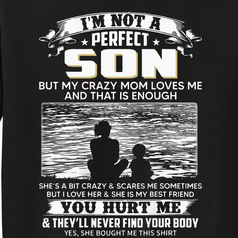 I'm Not A Perfect Son But My Crazy Mom Loves Me On Back Tall Sweatshirt