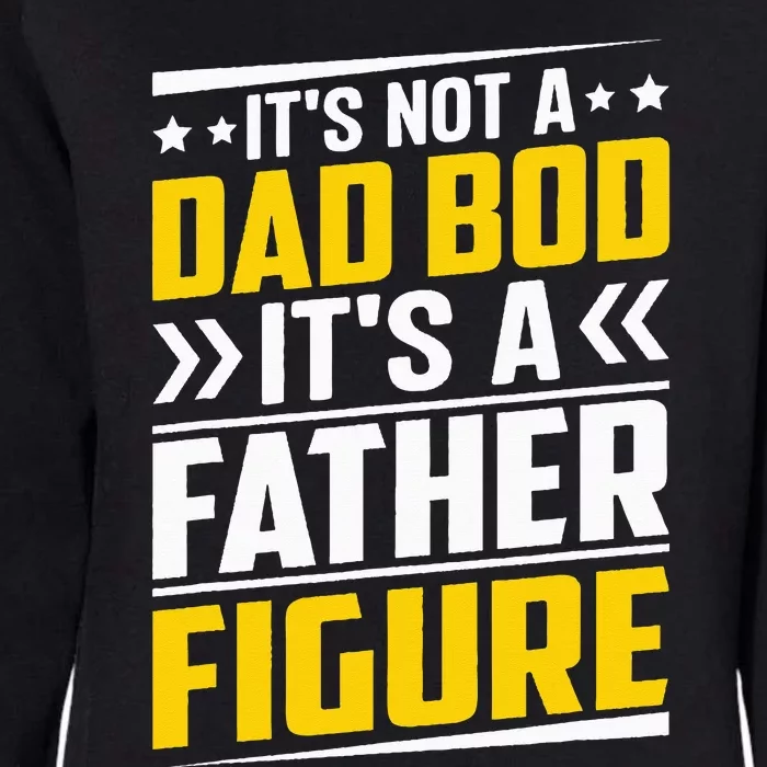 It's Not A Dad Bod It's A Father Figure Fathers Day Birthday Womens California Wash Sweatshirt