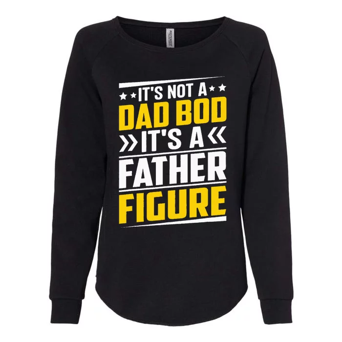 It's Not A Dad Bod It's A Father Figure Fathers Day Birthday Womens California Wash Sweatshirt