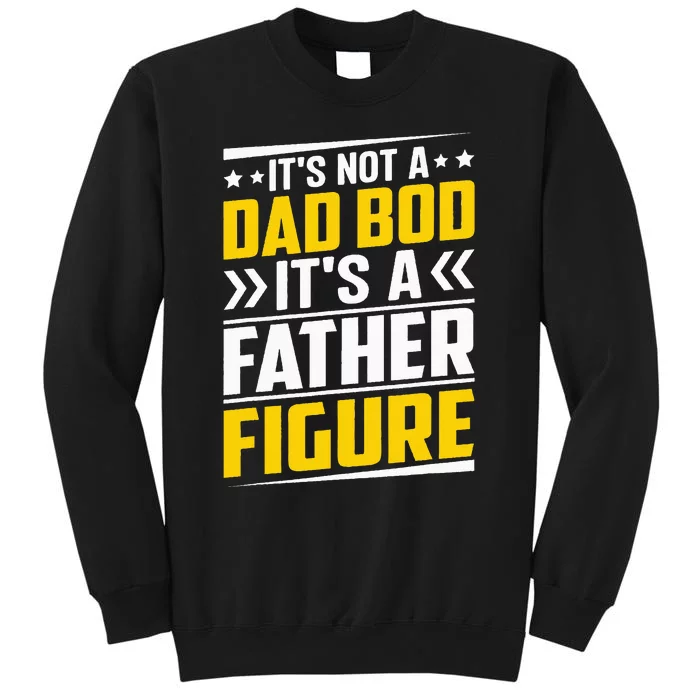 It's Not A Dad Bod It's A Father Figure Fathers Day Birthday Tall Sweatshirt