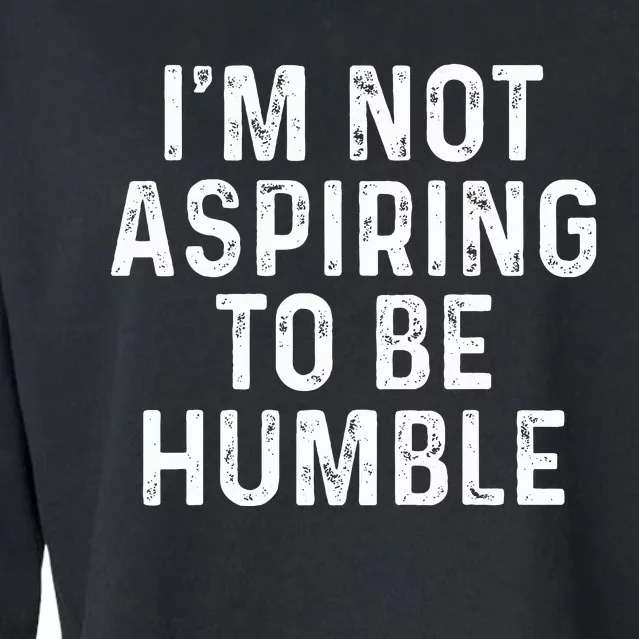 IM Not Aspiring To Be Humble Cropped Pullover Crew