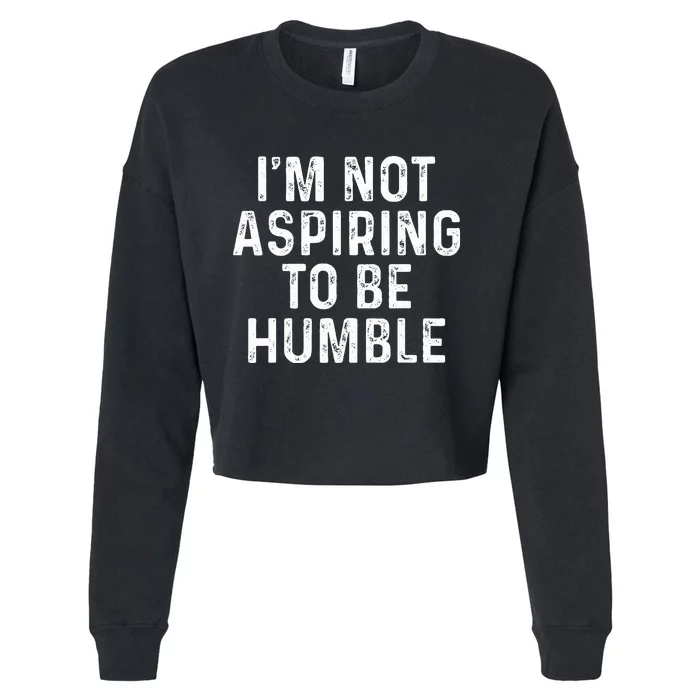 IM Not Aspiring To Be Humble Cropped Pullover Crew