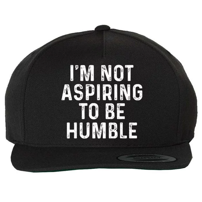 IM Not Aspiring To Be Humble Wool Snapback Cap