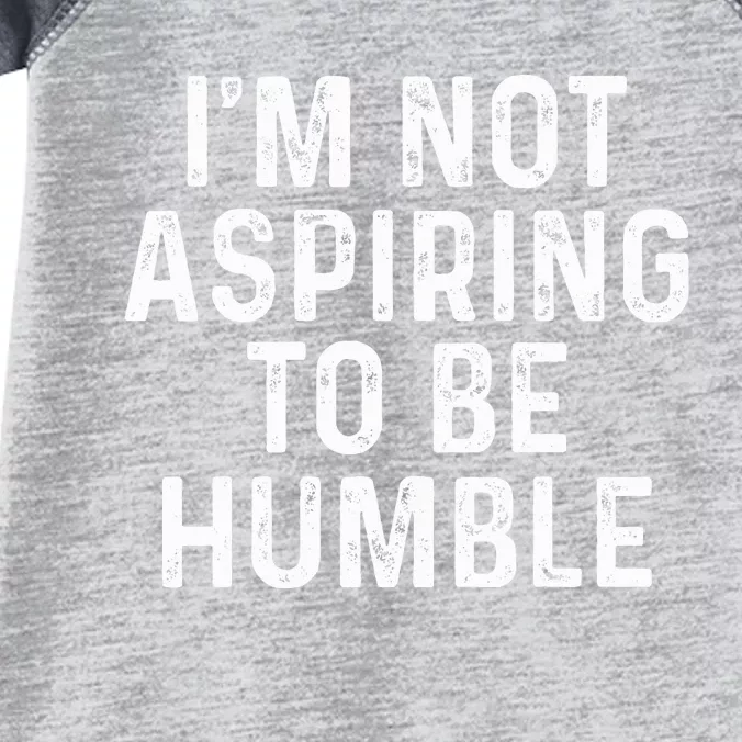 IM Not Aspiring To Be Humble Infant Baby Jersey Bodysuit