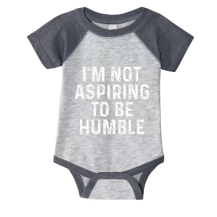 IM Not Aspiring To Be Humble Infant Baby Jersey Bodysuit