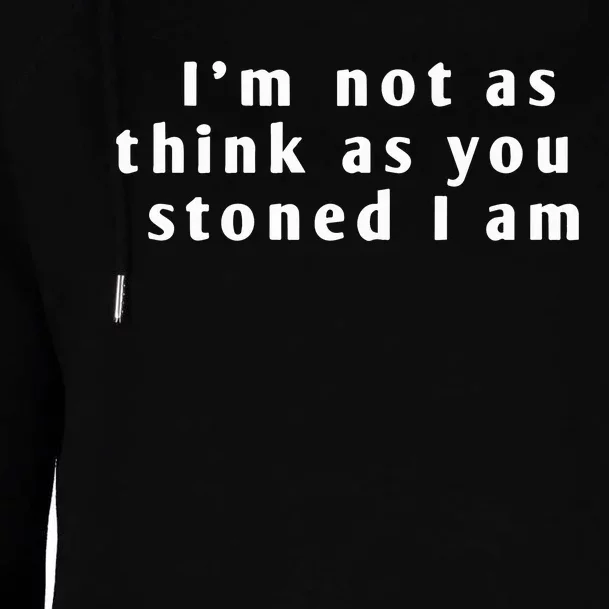 I’M Not As Think As You Stoned I Am Womens Funnel Neck Pullover Hood