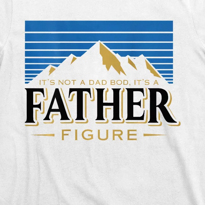 ItS Not A Dad Bod ItS A Father Figure Mountain T-Shirt