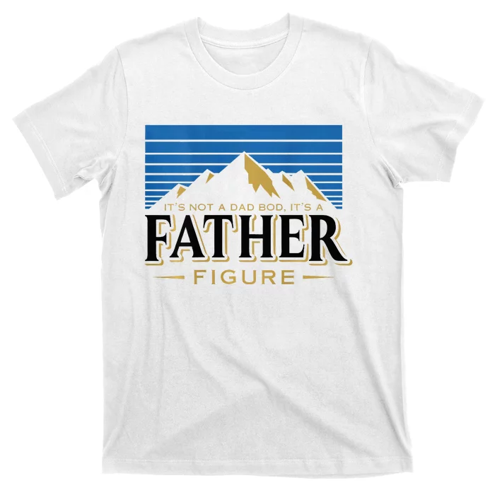 ItS Not A Dad Bod ItS A Father Figure Mountain T-Shirt