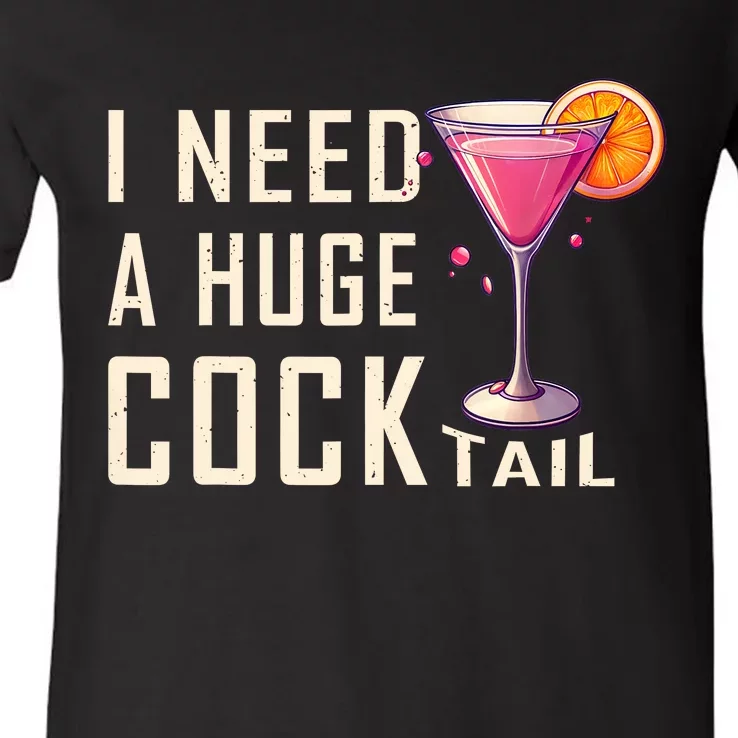 I Need A Huge Cocktail | Funny Adult Humor Drinking V-Neck T-Shirt