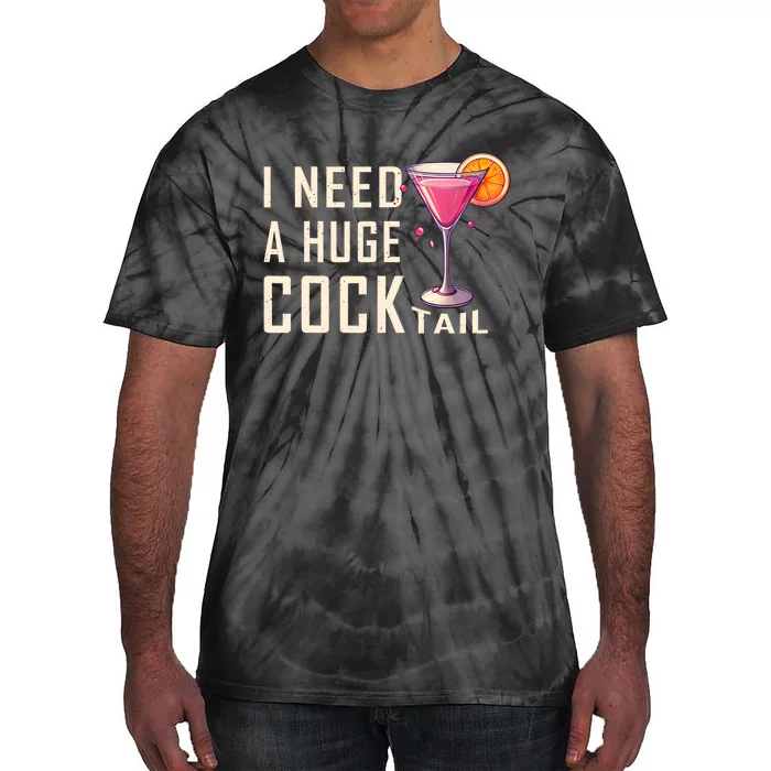 I Need A Huge Cocktail | Funny Adult Humor Drinking Tie-Dye T-Shirt