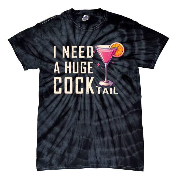 I Need A Huge Cocktail | Funny Adult Humor Drinking Tie-Dye T-Shirt