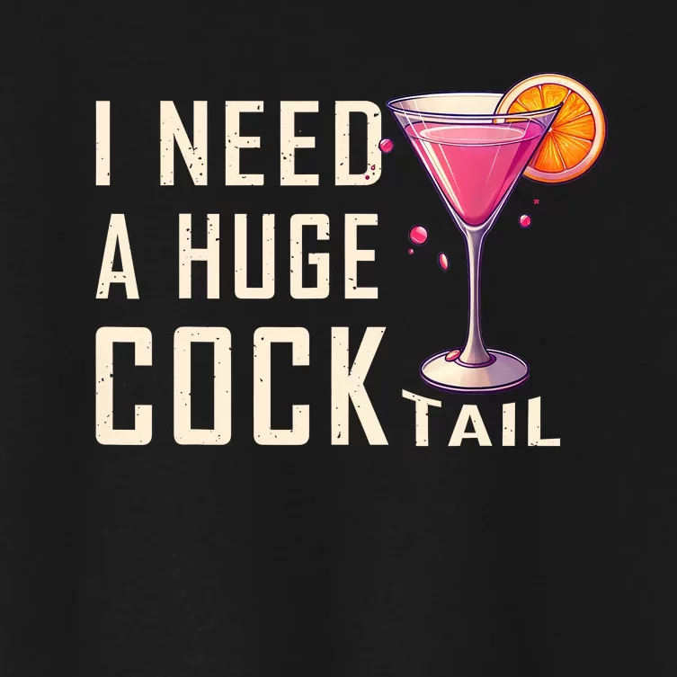 I Need A Huge Cocktail | Funny Adult Humor Drinking Women's Crop Top Tee