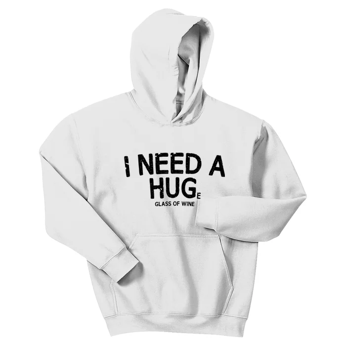 I Need A Huge Glass Of Wine Funny Wine Humor Kids Hoodie