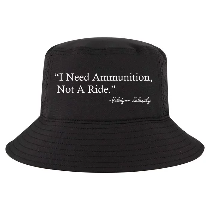 I Need Ammunition Not A Ride Ukraine President Voloydmyr Zelensky Cool Comfort Performance Bucket Hat