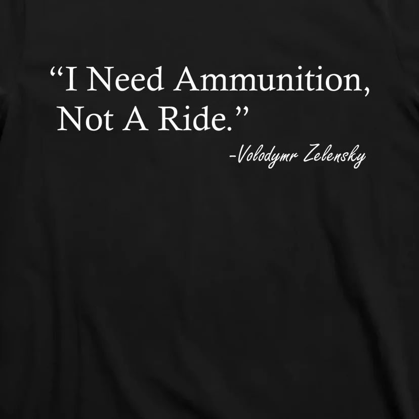 I Need Ammunition Not A Ride Ukraine President Voloydmyr Zelensky T-Shirt