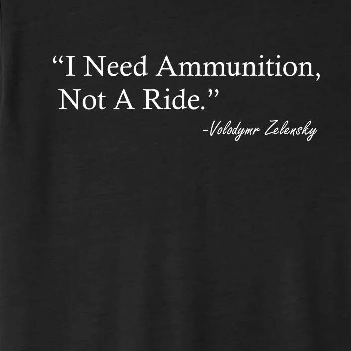 I Need Ammunition Not A Ride Ukraine President Voloydmyr Zelensky ChromaSoft Performance T-Shirt