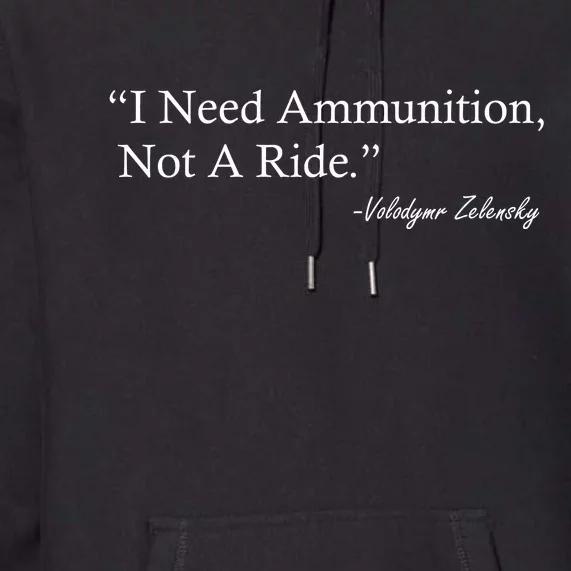 I Need Ammunition Not A Ride Ukraine President Voloydmyr Zelensky Premium Hoodie