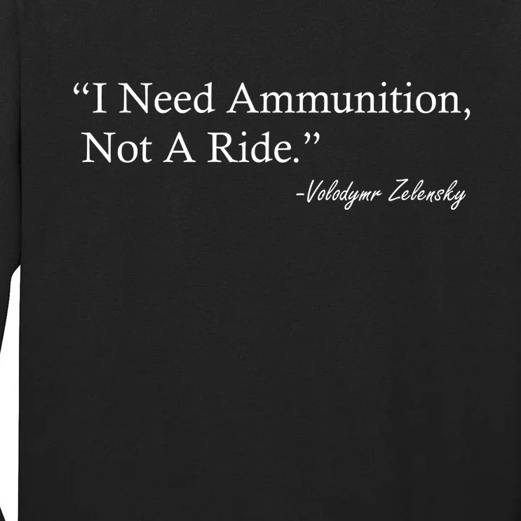 I Need Ammunition Not A Ride Ukraine President Voloydmyr Zelensky Tall Long Sleeve T-Shirt