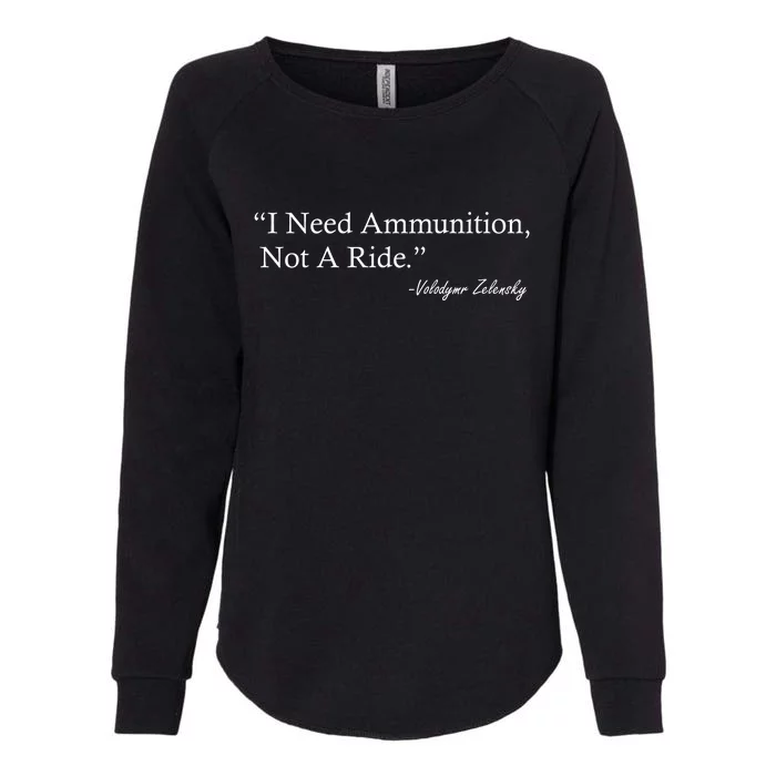 I Need Ammunition Not A Ride Ukraine President Voloydmyr Zelensky Womens California Wash Sweatshirt