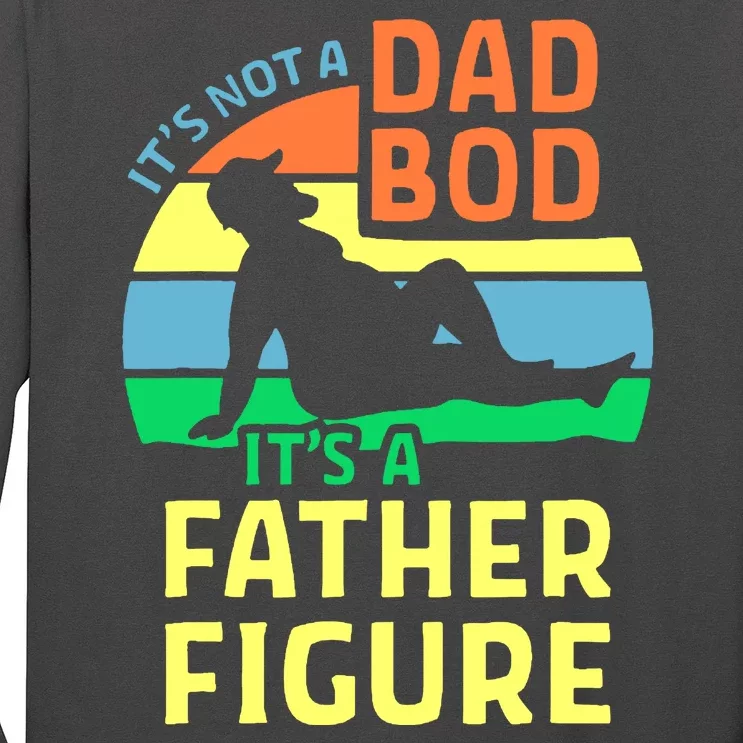 It's Not A Dad Bod It's A Father Figure Funny Long Sleeve Shirt