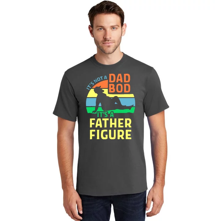 It's Not A Dad Bod It's A Father Figure Funny Tall T-Shirt