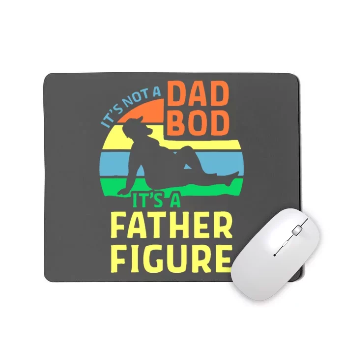 It's Not A Dad Bod It's A Father Figure Funny Mousepad