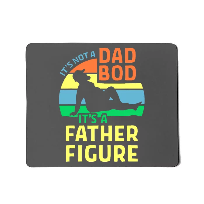 It's Not A Dad Bod It's A Father Figure Funny Mousepad