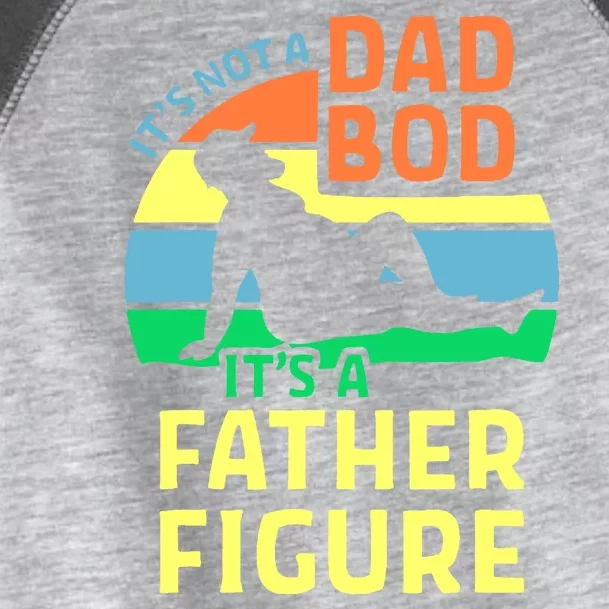 It's Not A Dad Bod It's A Father Figure Funny Toddler Fine Jersey T-Shirt